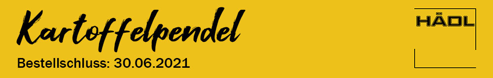 Hädl Kartoffelpendel - Bestellschluss