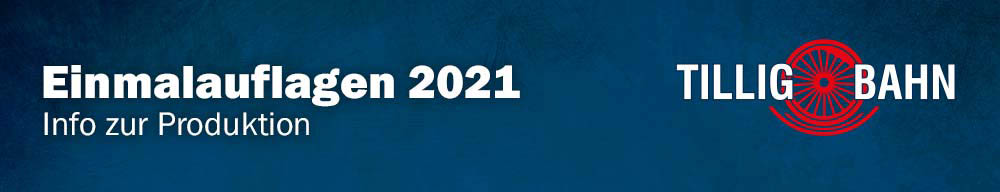 Tillig Einmalauflagen 2021 - Info zur Produktion